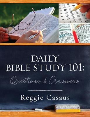 Daily Bible Study 101: Questions & Answers - Reggie Casaus