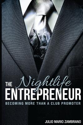 The Nightlife Entrepreneur: Becoming More Than a Club Promoter - Julio Mario Zambrano