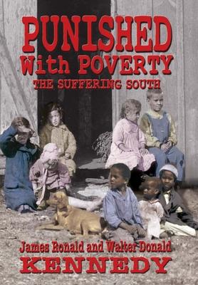 Punished With Poverty: The Suffering South - Prosperity to Poverty and the Continuing Struggle - Walter D. Kennedy