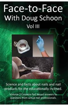 Poza produsului Face-To-Face with Doug Schoon Volume III: Science and Facts about Nails/Nail Products for the Educationally Inclined - Doug Schoon