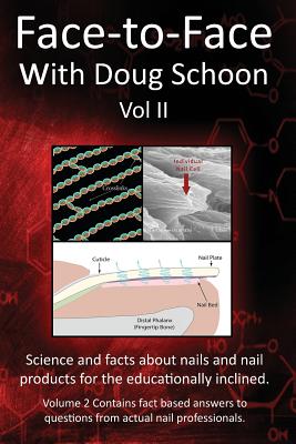Face-To-Face with Doug Schoon Volume II: Science and Facts about Nails/Nail Products for the Educationally Inclined - Doug Schoon