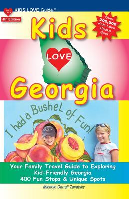 Kids Love Georgia, 4th Edition: Your Family Travel Guide to Exploring Kid Friendly Georgia. 400 Fun Stops & Unique Spots - Michele Darrall Zavatsky