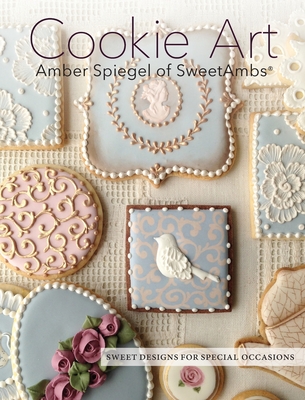 Cookie Art: Sweet Designs for Special Occasions - Amber Spiegel