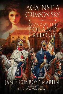 Against a Crimson Sky (The Poland Trilogy Book 2) - James Conroyd Martin