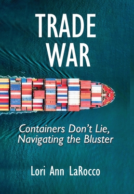 Trade War: Containers Don't Lie, Navigating the Bluster - Lori Ann Larocco