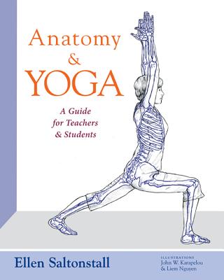 Anatomy and Yoga: A Guide for Teachers and Students - Ellen Saltonstall