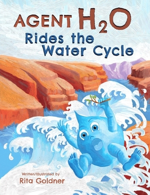 Agent H2O Rides the Water Cycle - Rita Goldner
