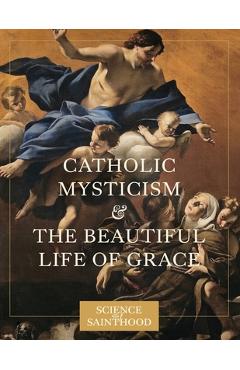 Coperta cărții 'Catholic Mysticism and the Beautiful Life of Grace - Matthew Leonard'