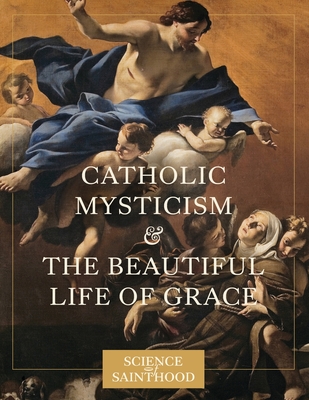 Coperta cărții 'Catholic Mysticism and the Beautiful Life of Grace - Matthew Leonard'