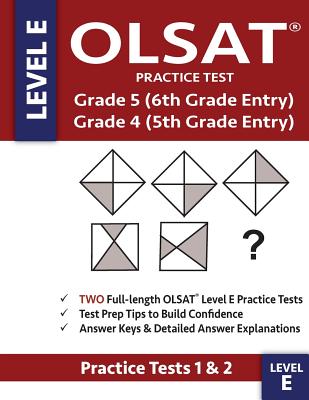 OLSAT Practice Test Grade 5 (6th Grade Entry) & Grade 4 (5th Grade Entry) - Level E -: Two OLSAT E Practice Tests (PRACTICE TESTS ONE & TWO), Grade 4/ - Gifted &. Talented Olsat Test Prep Team