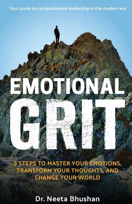 Emotional GRIT: 8 steps to master your emotions, transform your thoughts & change your world - Neeta F. Bhushan