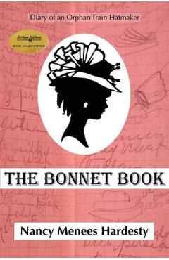 Coperta cărții 'The Bonnet Book: Diary of an Orphan Train Hatmaker - Nancy Menees Hardesty'