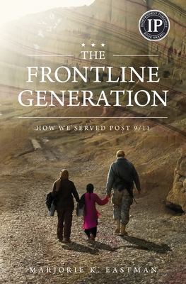 The Frontline Generation: How We Served Post 9/11 - Marjorie K. Eastman