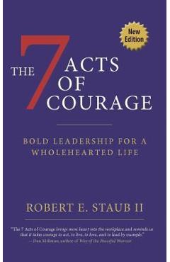 Coperta cărții '7 Acts of Courage: Bold Leadership for a Wholehearted Life - Rbbert Staub'