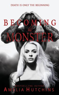 Becoming His Monster: Playing with Monsters - Amelia Hutchins