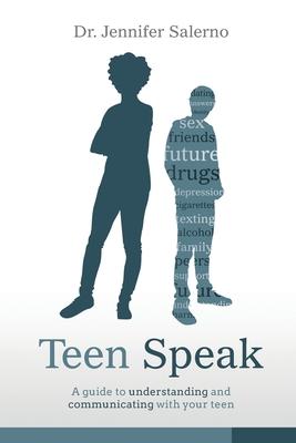 Teen Speak: A guide to understanding and communicating with your teen - Jennifer Salerno
