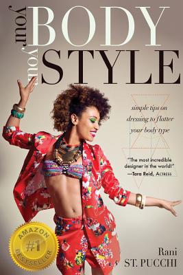 Your Body, Your Style: Simple Tips on Dressing to Flatter Your Body Type - Rani St Pucchi