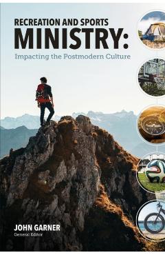 Recreation and Sports Ministry: Impacting the Postmodern Culture - John C. Garner
