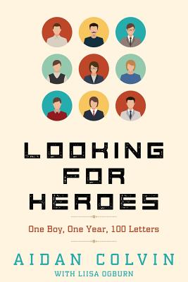 Looking for Heroes: One Boy, One Year, 100 Letters - Liisa S. Ogburn
