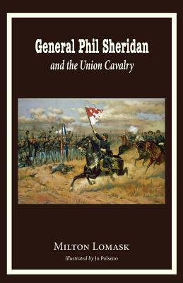 General Phil Sheridan and the Union Cavalry - Milton Lomask