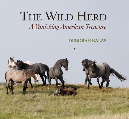 The Wild Herd: A Vanishing American Treasure - Deborah Kalas