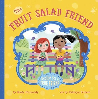 The Fruit Salad Friend: Recipe for a True Friend - Maria Dismondy