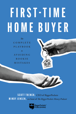First-Time Home Buyer: The Complete Playbook to Avoiding Rookie Mistakes - Scott Trench
