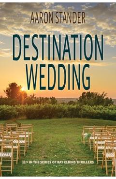 Poza produsului Destination Wedding: A Ray Elkins Thriller - Aaron Stander