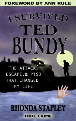 I Survived Ted Bundy: The Attack, Escape & Ptsd That Changed My Life - Rhonda Stapley