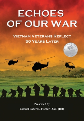 Echoes of Our War: Vietnam Veterans Reflect 50 Years Later - Robert L. Fischer