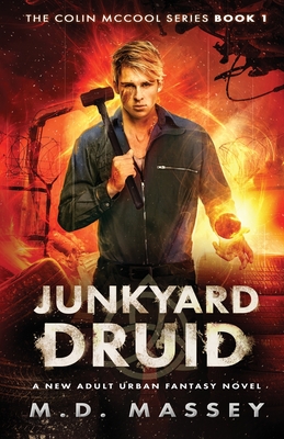 Junkyard Druid: A New Adult Urban Fantasy Novel - M. D. Massey