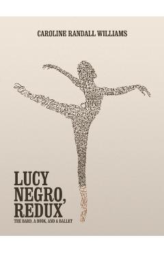 Lucy Negro, Redux: The Bard, a Book, and a Ballet - Caroline Randall Williams