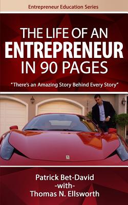 The Life of an Entrepreneur in 90 Pages: There's An Amazing Story Behind Every Story - Thomas N. Ellsworth