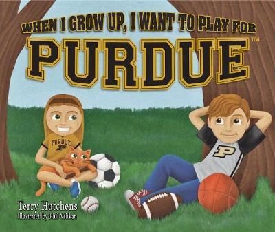 When I Grow Up, I Want to Play for Purdue - Terry Hutchens