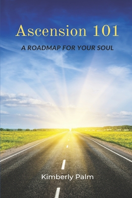 Ascension 101: A Roadmap For Your Soul - Sarah Nash