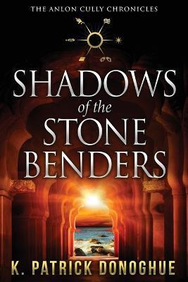 Shadows of the Stone Benders - K. Patrick Donoghue
