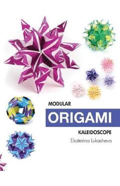 Coperta cărții 'Modular Origami Kaleidoscope: 30 models you can do yourself - Ekaterina Lukasheva'