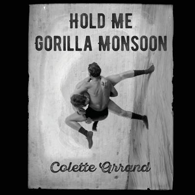 Hold Me Gorilla Monsoon - Colette Arrand