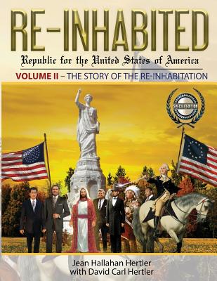 Re-Inhabited: Republic for the United States of America: Volume II The Story of the Re-inhabitation - Jean Hallahan Hertler