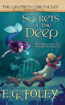 Secrets of the Deep (The Gryphon Chronicles, Book 5) - E. G. Foley