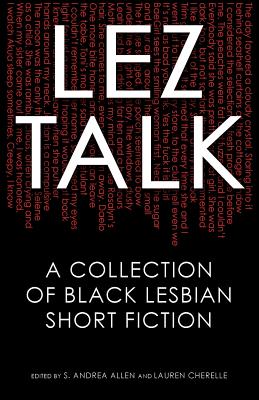 Lez Talk: A Collection of Black Lesbian Short Fiction - S. Andrea Allen