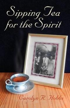 Coperta cărții 'Sipping Tea for the Spirit - Carolyn R. Hobbs'