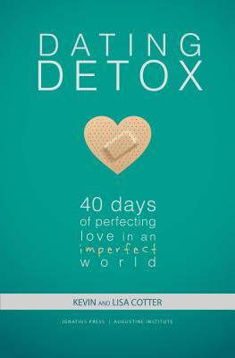 Dating Detox: 40 Days of Perfecting Love in an Imperfect World - Kevin Cotter