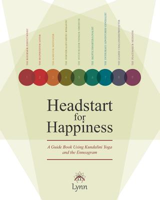 Headstart for Happiness: A Guide Book Combining Kundalini Yoga and the Enneagram - Lynn Roulo