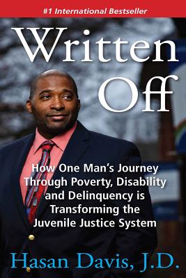 Written Off: How One Man's Journey Through Poverty, Disability and Delinquency is Transforming the Juvenile Justice System - Hasan Davis J. D.