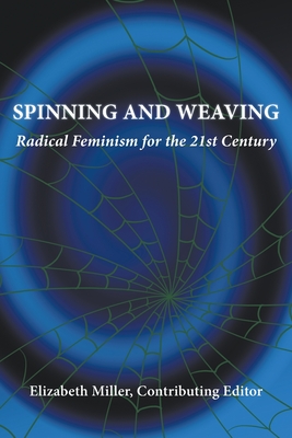 Spinning and Weaving: Radical Feminism for the 21st Century - Elizabeth Miller