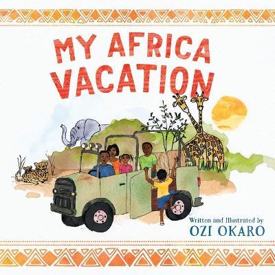 My Africa Vacation - Ozi Okaro
