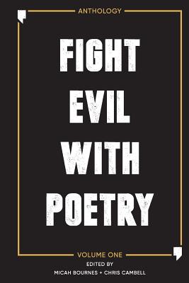 Fight Evil With Poetry - Anthology Volume One - Micah Bournes