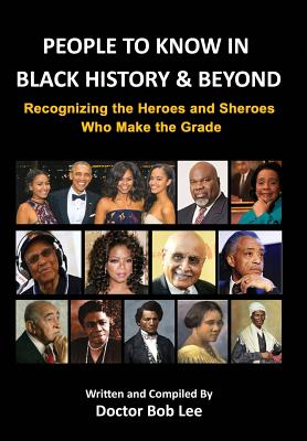 Coperta cărții 'People to Know in Black History & Beyond: Recognizing the Heroes and Sheroes Who Make the Grade - Doctor Bob Lee'
