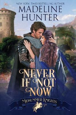 Never If Not Now: A Midsummer Knights Romance - Madeline Hunter